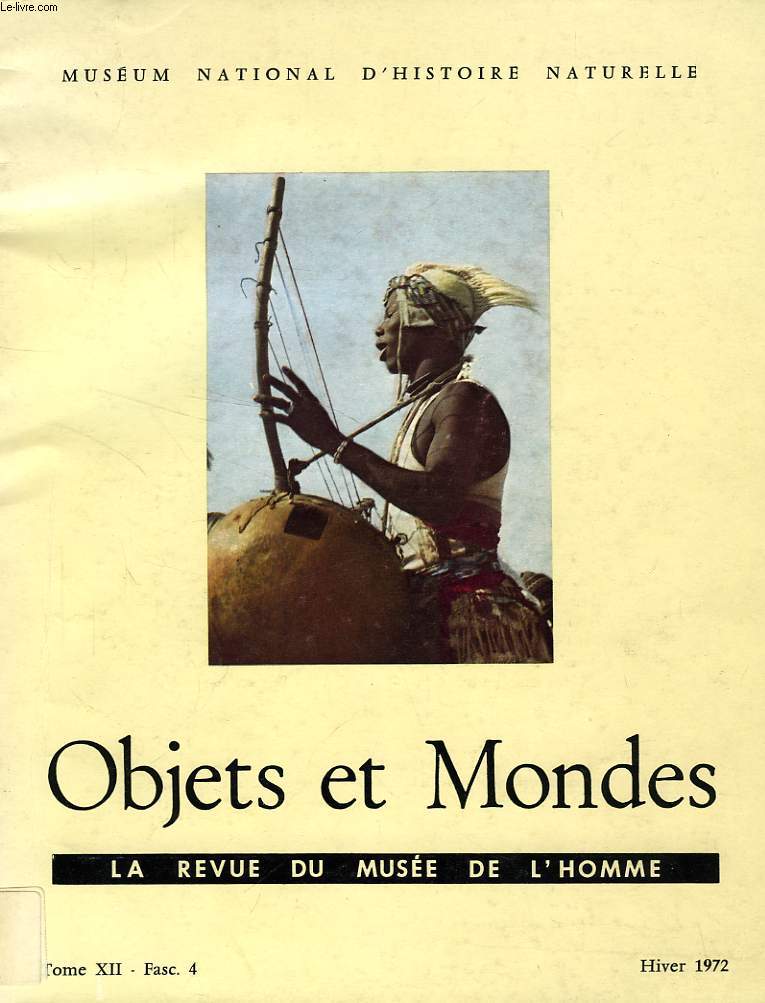 OBJETS ET MONDES, LA REVUE DU MUSEE DE L'HOMME, TOME XII, FASC. 4, HIVER 1972