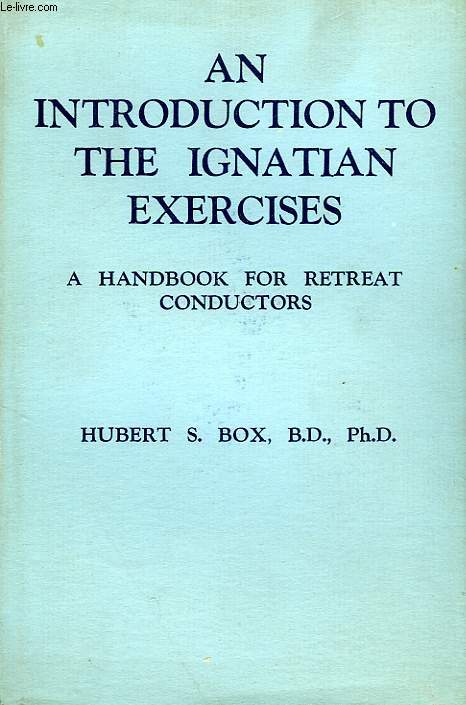 AN INTRODUCTION TO THE IGNATIAN EXERCICES, A HANDBOOK FOR RETREAT CONDUCTORS