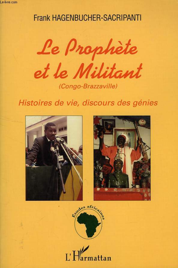 LE PROPHETE ET LE MILITANT (CONGO-BRAZZAVILLE), HISTOIRES DE VIES, DISCOURS DES GENIES