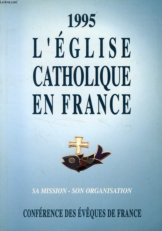 L'EGLISE CATHOLIQUE EN FRANCE, 1995, SA MISSION, SON ORGANISATION