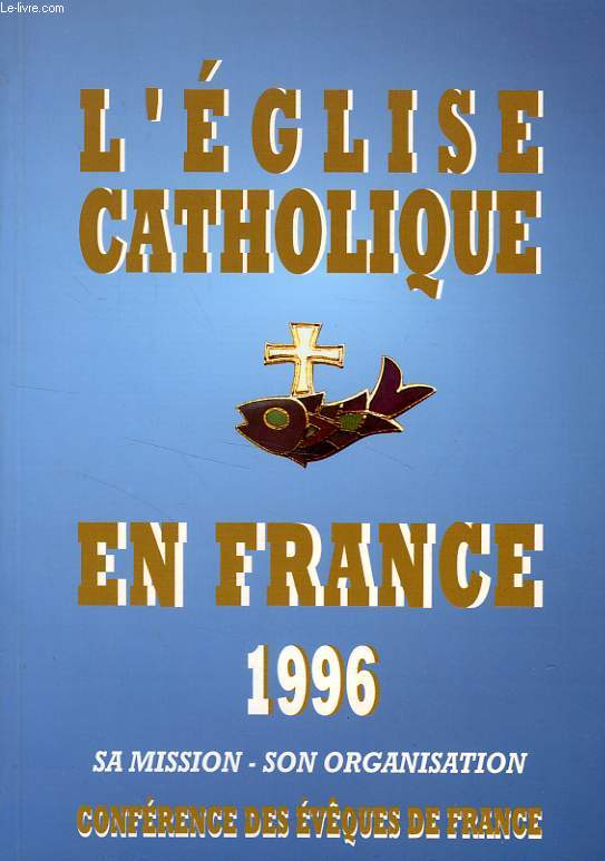 L'EGLISE CATHOLIQUE EN FRANCE, 1996, SA MISSION, SON ORGANISATION
