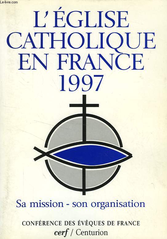 L'EGLISE CATHOLIQUE EN FRANCE, 1997, SA MISSION, SON ORGANISATION
