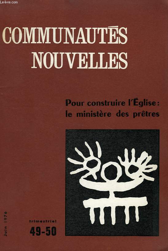 COMMUNAUTES NOUVELLES, N 49-50, JUIN 1976, POUR CONSTRUIRE L'EGLISE: LE MINISTERE DES PRETRES