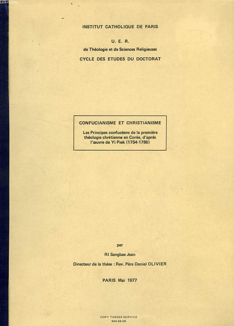 CONFUCIANISME ET CHRISTIANISME, LES PRINCIPES CONFUCEENS DE LA PREMIERE THEOLOGIE CHRETIENNE EN COREE, D'APRES L'OEUVRE DE YI PIEK (1754-1786), TOME II