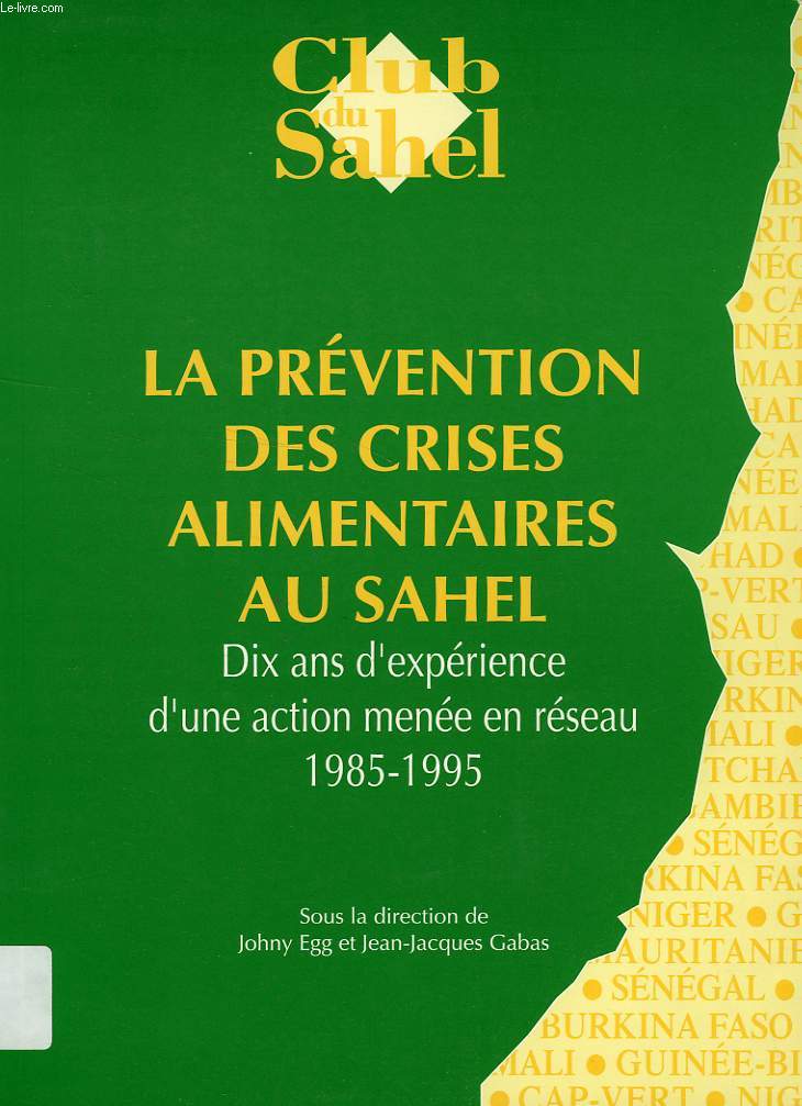 LA PREVENTION DES CRISES ALIMENTAIRES AU SAHEL, DIX ANS D'EXPERIENCE D'UNE ACTION MENEE EN RESEAU, 1985-1995