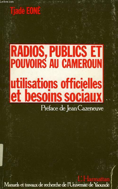RADIOS, PUBLICS ET POUVOIRS AU CAMEROUN, UTILISATIONS OFFICIELLES ET BESOINS SOCIAUX
