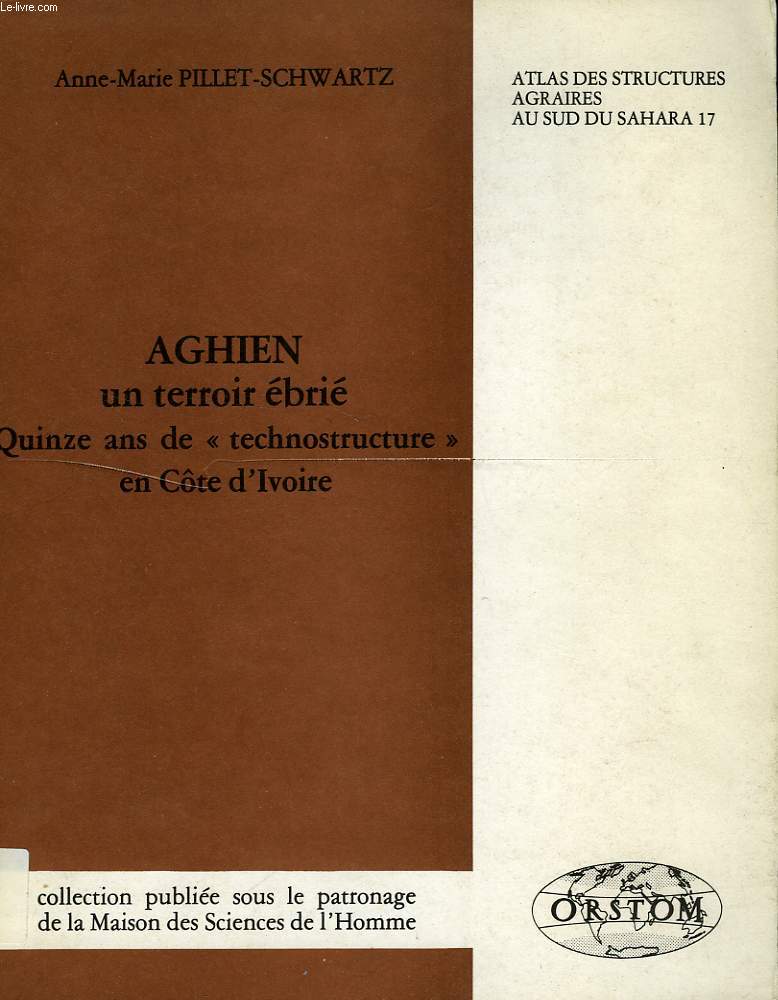 ALTLAS DES STRUCTURES AGRAIRES AU SUD DU SAHARA, N 17, AGHIEN, UN TERROIR EBRIE, QUANZE ANS DE 'TECHNOSTRUCTURE' EN COTE D'IVOIRE