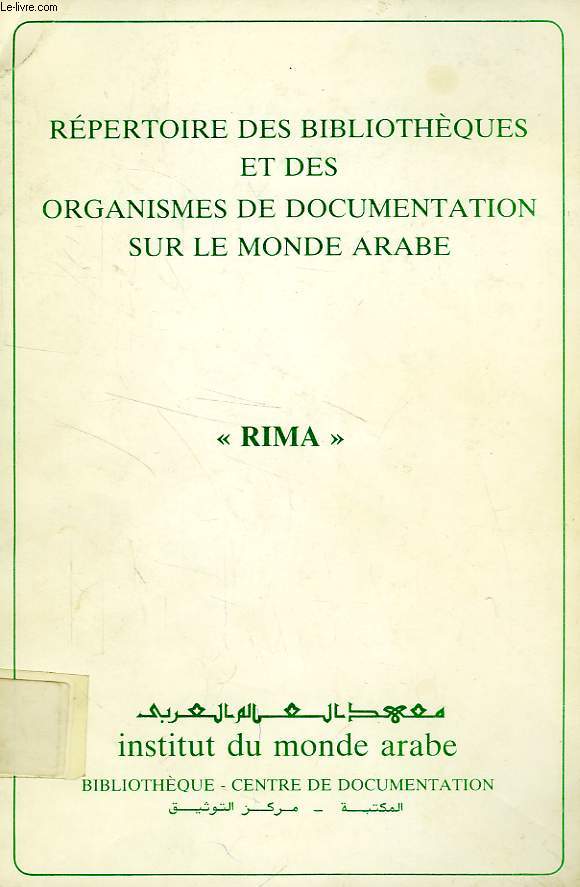 REPERTOIRE DES BIBLIOTHEQUES ET DES ORGANISMES DE DOCUMENTATION SUR LE MONDE ARABE 'RIMA'
