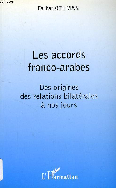 LES ACCORDS FRANCO-ARABES, DES ORIGINES DES RELATIONS BILATERALES A NOS JOURS