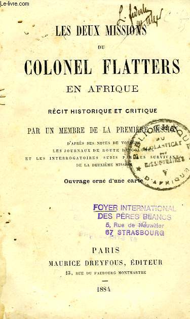 LES DEUX MISSIONS DU COLONEL FLATTERS EN AFRIQUE, RECIT HISTORIQUE ET CRITIQUE PAR UN MEMBRE DE LA 1re MISSION