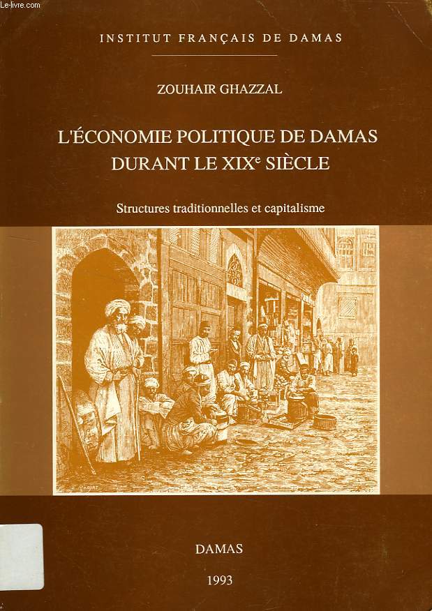 L'ECONOMIE POLITIQUE DE DAMAS DURANT LE XIXe SIECLE, STRUCTURES TRADITIONNELLES ET CAPITALISME