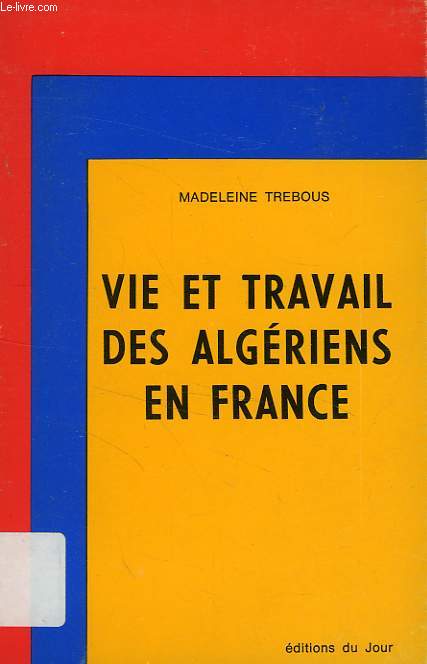 UNE COOPERATION MECONNUE: VIE ET TRAVAIL DES ALGERIENS EN FRANCE