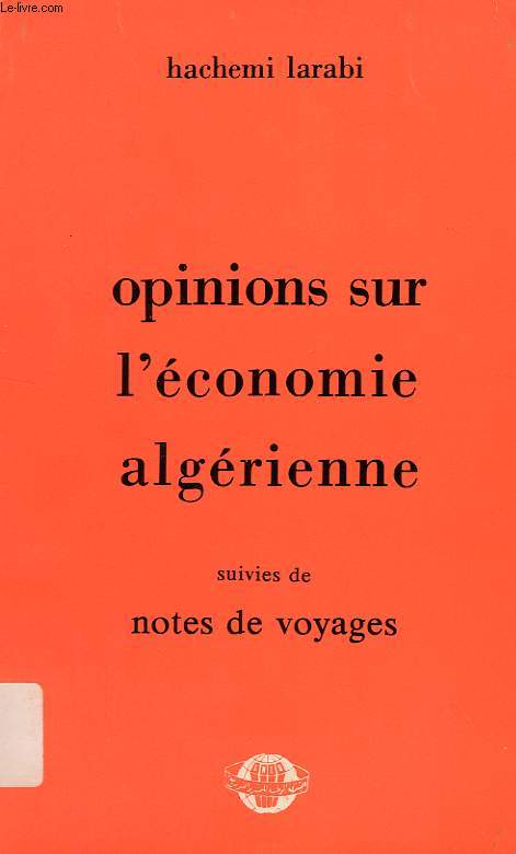 OPINIONS SUR L'ECONOMIE ALGERIENNE SUIVIES DE NOTES DE VOYAGES