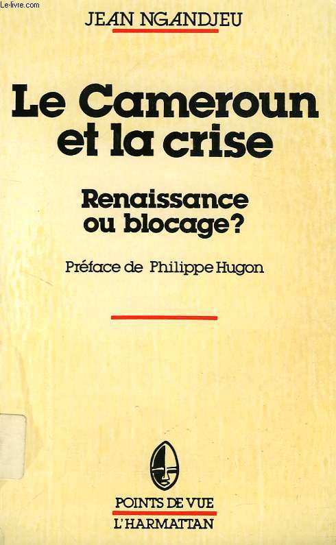 LE CAMEROUN ET LA CRISE, RENAISSANCE OU BLOCAGE ?