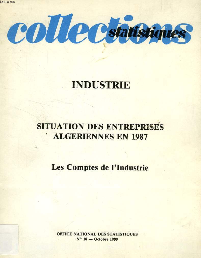 COLLECTIONS STATISTIQUES, N 18, OCT. 1989, INDUSTRIE, SITUATION DES ENTREPRISES ALGERIENNES EN 1987, LES COMPTES DE L'INDUSTRIE
