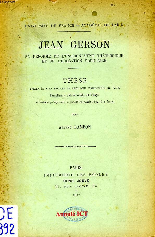 JEAN GERSON, SA REFORME DE L'ENSEIGNEMENT THEOLOGIQUE ET DE L'EDUCATION POPULAIRE (THESE)