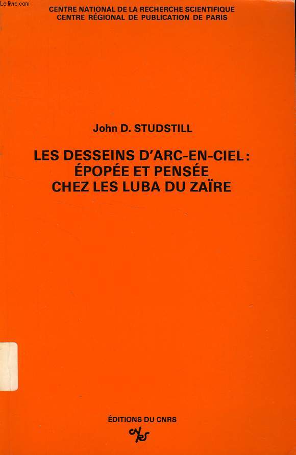 LES DESSEINS D'ARC-EN-CIEL: EPOPEE ET PENSEE CHEZ LES LUBA DU ZAIRE