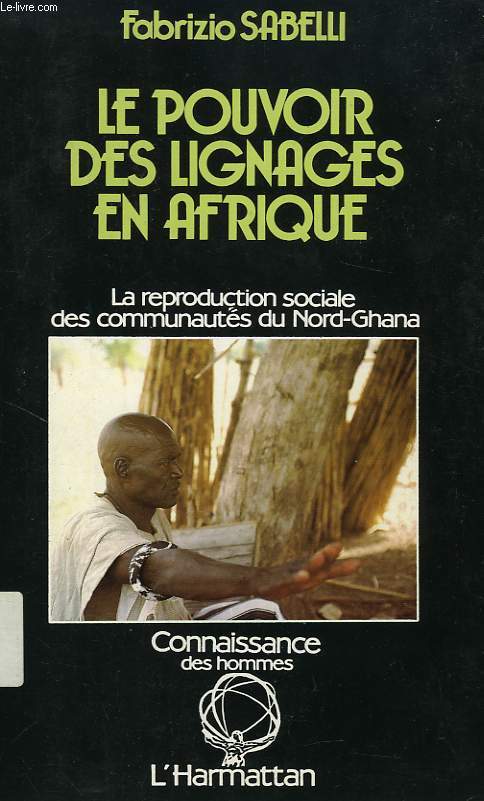 LE POUVOIR DES LIGNAGES EN AFRIQUE, LA REPRODUCTION SOCIALE DES COMMUNAUTES DU NORD-GHANA
