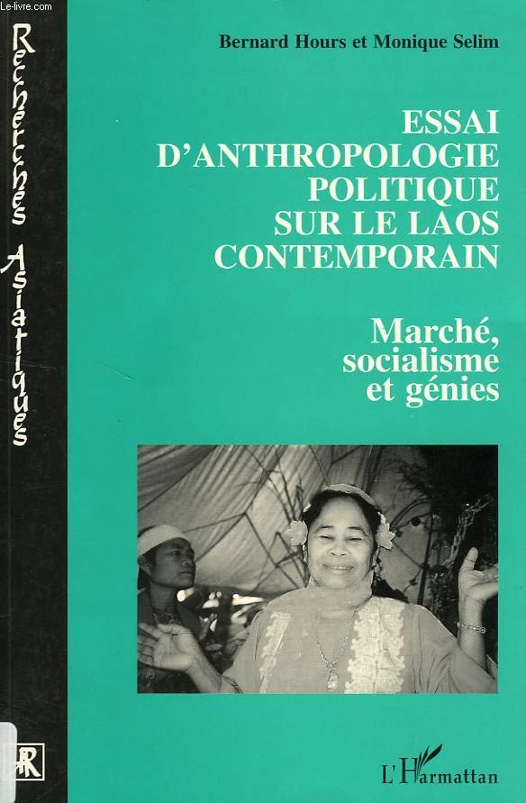 ESSAI D'ANTHROPOLOGIE POLITIQUE SUR LE LAOS CONTEMPORAIN, MARCHE, SOCIALISME ET GENIES