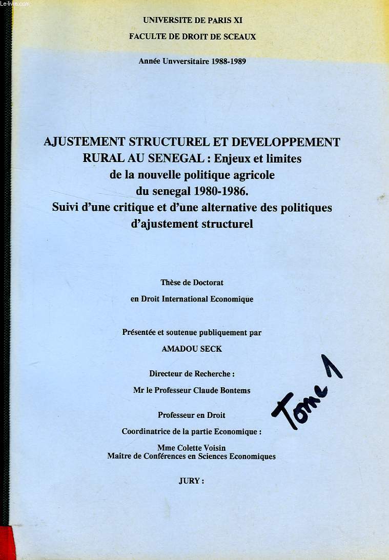 AJUSTEMENT STRUCTUREL ET DEVELOPPEMENT RURAL AU SENEGAL: ENJEUX ET LIMITES DE LA NOUVELLE POLITIQUE AGRICOLE DU SENEGAL 1980-1986, SUIVI D'UNE CRITIQUE ET D'UNE ALTERNATIVE DES POLITIQUES D'AJUSTEMENT STRUCTUREL (THESE)