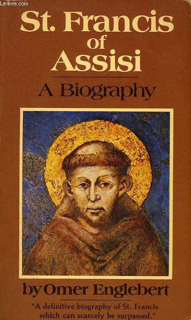 SAINT FRANCIS OF ASSISI, A BIOGRAPHY