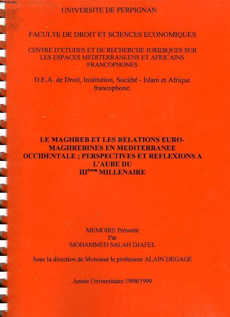LE MAGHREB ET LES RELATIONS EURO-MAGHREBINES EN MEDITERRANEE OCCIDENTALE, PERSPECTIVES ET REFLEXIONS A L'AUBE DU IIIe MILLENAIRE (MEMOIRE)