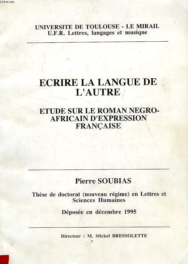 ECRIRE LA LANGUE DE L'AUTRE, ETUDE SUR LE ROMAN NEGRO-AFRICAIN D'EXPRESSION FRANCAISE (THESE)