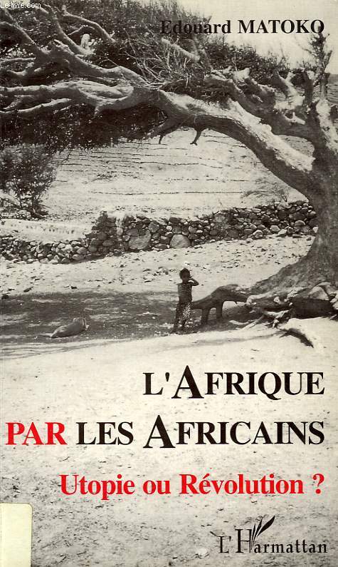L'AFRIQUE PAR LES AFRICAINS: UTOPIE OU REVOLUTION ?