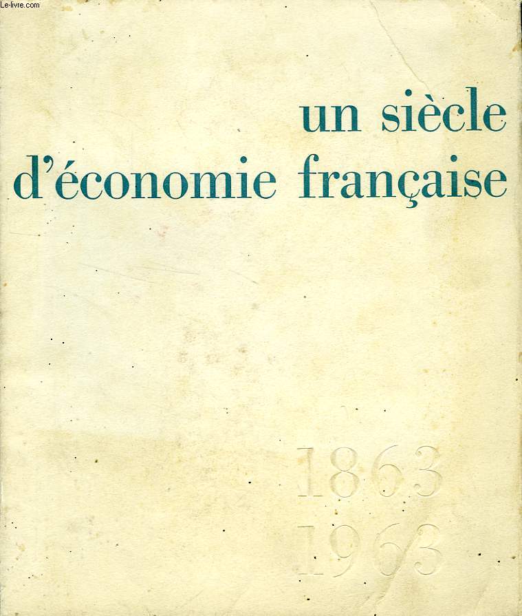 UN SIECLE D'ECONOMIE FRANCAISE, 1863-1963