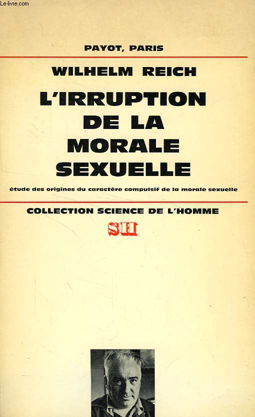L'IRRUPTION DE LA MORALE SEXUELLE, ETUDE DES ORIGINES DU CARACTERE COMPULSIF DE LA MORALE SEXUELLE