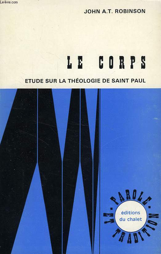 LE CORPS, ETUDE SUR LA THEOLOGIE DE SAINT PAUL