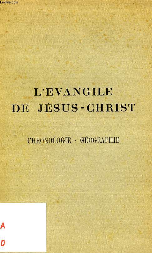 L'EVANGILE DE JESUS-CHRIST, CHRONOLOGIE, GEOGRAPHIE