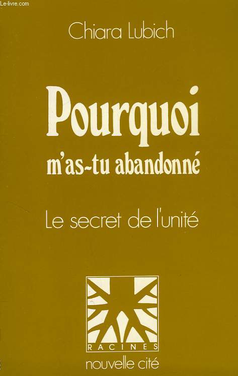 POURQUOI M'AS-TU ABANDONNE ?, LE SECRET DE L'UNITE