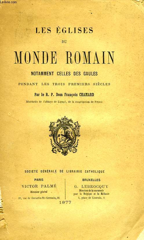 LES EGLISES DU MONDE ROMAIN, NOTAMMENT CELLES DES GAULES, PENDANT LES TROIS PREMIERS SIECLES