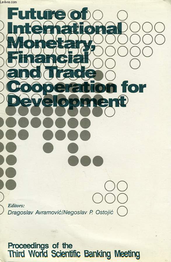 PROCEEDINGS OF THE THIRD SCIENTIFIC BANKING MEETING, FUTURE OF INTERNATIONAL MONETARY, FINANCIAL AND TRADE COOPERATION FOR DEVELOPMENT