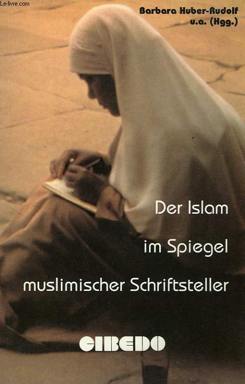 DER ISLAM IM SPIEGEL MUSLIMISCHER SCHRIFTSTELLER, EIN LESEBUCH