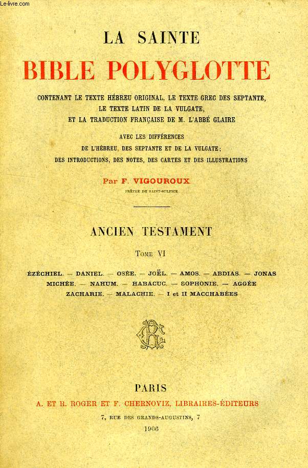 LA SAINTE BIBLE POLYGLOTTE, ANCIEN TESTAMENT, TOME VI: EZECHIEL, DANIEL, OSEE, JOEL, AMOS, ABDIAS, JONAS, MICHEE, NAHUM, HABACUC, SOPHONIE, AGGEE, ZACHARIE, MALACHIE, I & II MACCHABEES