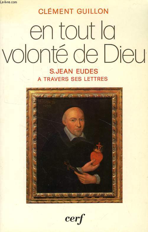 EN TOUT LA VOLONTE DE DIEU, S. JEAN EUDES A TRAVERS SES LETTRES