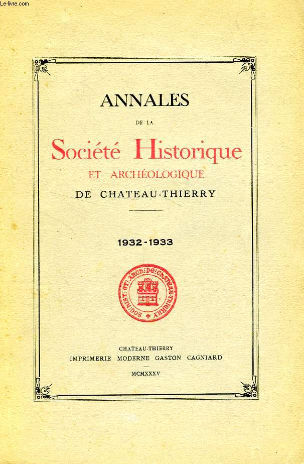 ANNALES DE LA SOCIETE HISTORIQUE ET ARCHEOLOGIQUE DE CHATEAU-THIERRY, 1932-1933