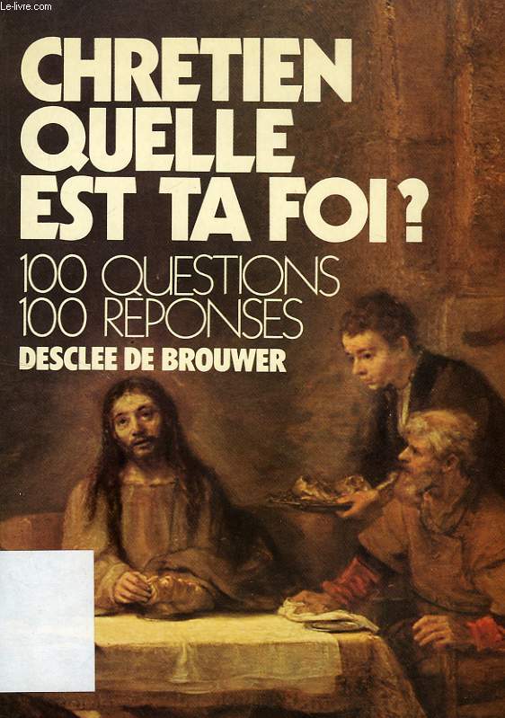 CHRETIEN QUELLE EST TA FOI, 100 QUESTIONS, 100 REPONSES