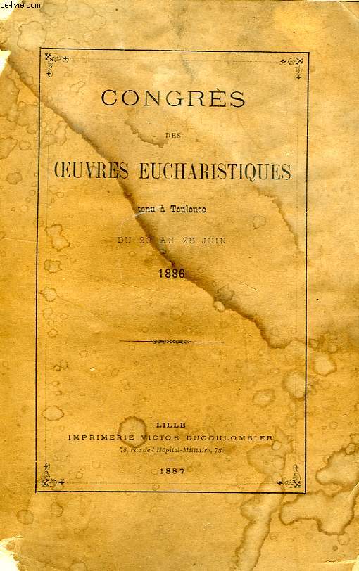 CONGRES DES OEUVRES EUCHARISTIQUES TENU A TOULOUSE DU 20 AU 25 JUIN 1886