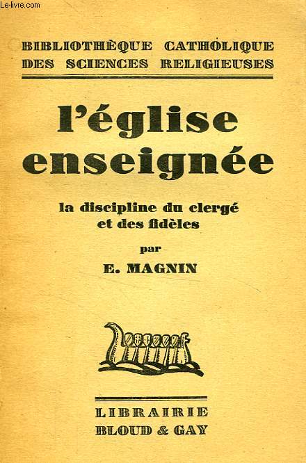 L'EGLISE ENSEIGNEE, LA DISCIPLINE DU CLERGE ET DES FIDELES