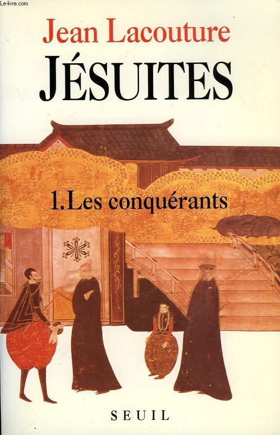 JESUITES, UNE MULTIBIOGRAPHIE, 1. LES CONQUERANTS