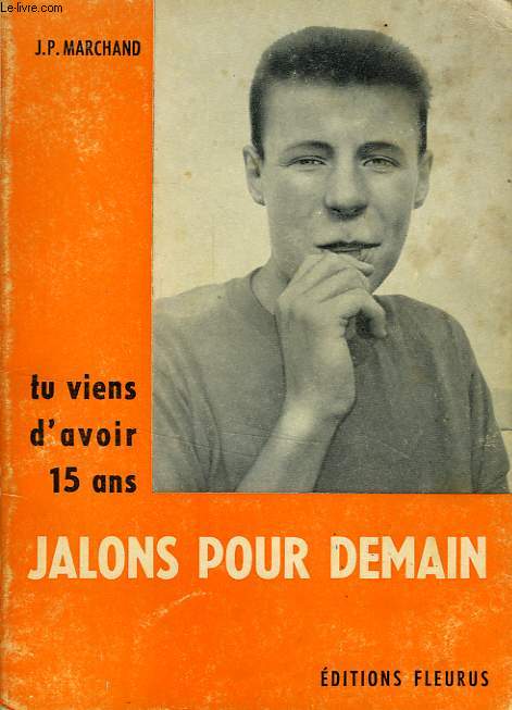 TU VIENS D'AVOIR QUINZE ANS: JALONS POUR DEMAIN