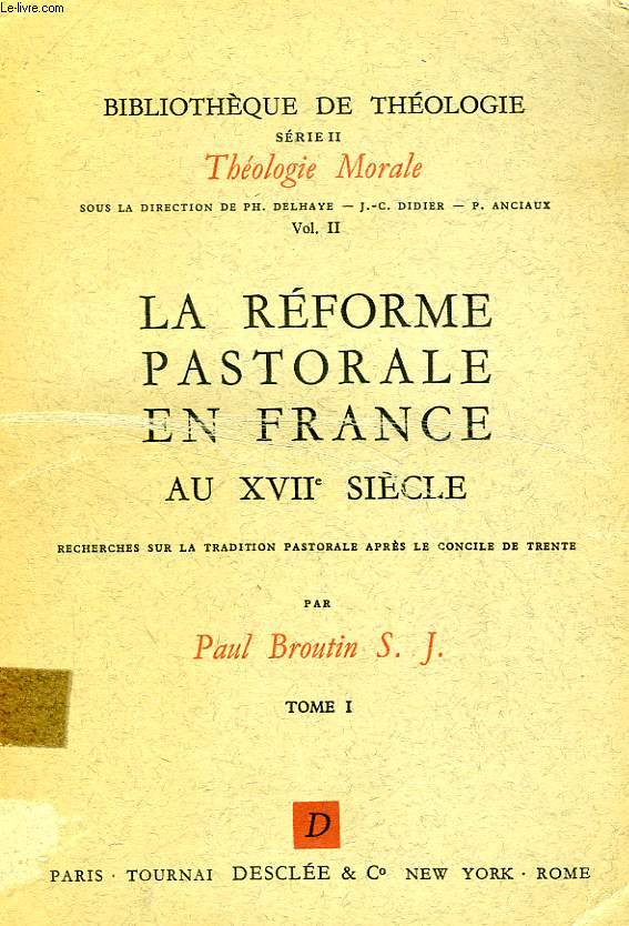 LA REFORME PASTORALE EN FRANCE AU XVIIe SIECLE, TOME I, RECHERCHES SUR LA TRADITION PASTORALE APRES LE CONCILE DE TRENTE