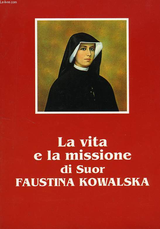 LA VITA E LA MISSIONE DI SUOR FAUSTINA KOWALSKA