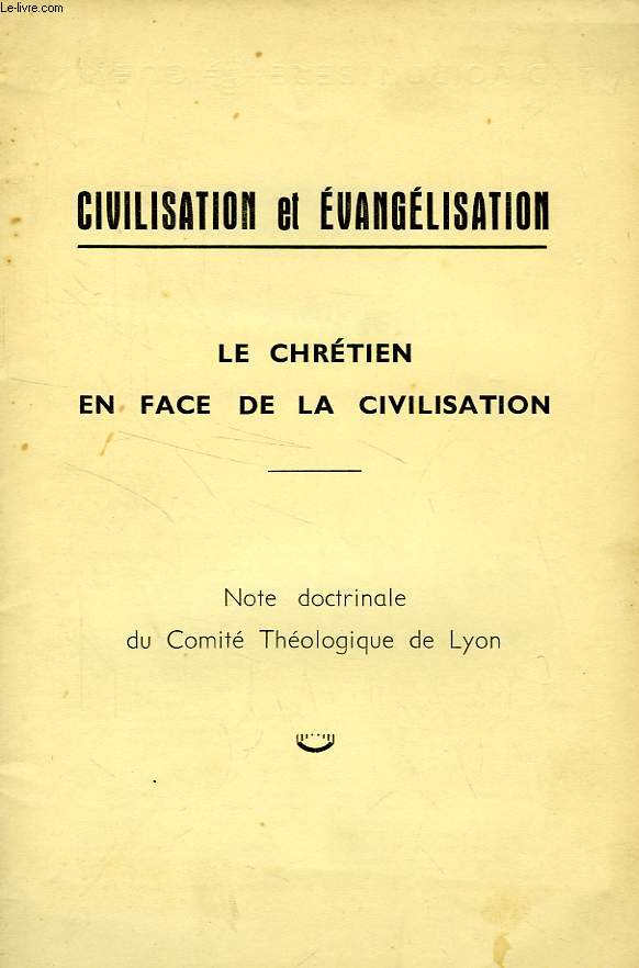 CIVILISATION ET EVANGELISATION, LE CHRETIEN EN FACE DE LA CIVILISATION