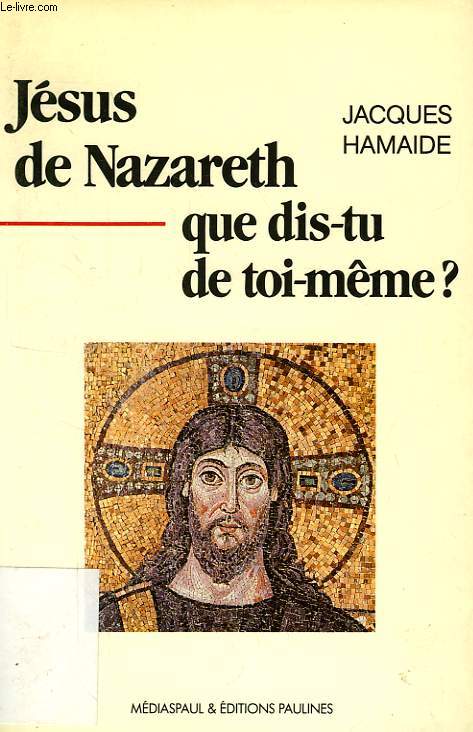 JESUS DE NAZARETH, QUE DIS-TU DE TOI-MEME ?