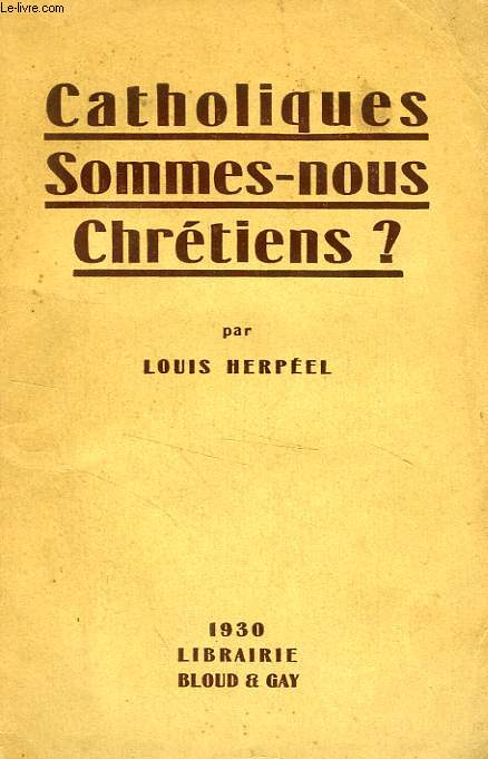 CATHOLIQUES SOMMES-NOUS CHRETIENS ?