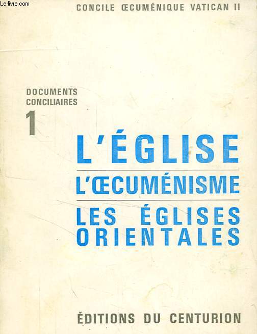 DOCUMENTS CONCILIAIRES, 1, CONCILE OECUMENIQUE DE VATICAN II, L'EGLISE, L'OECUMENISME, LES EGLISES ORIENTALES